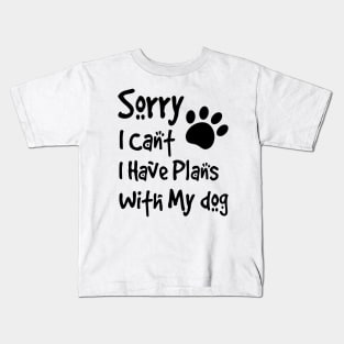 Sorry I Can't  I Have Plans With My Dog Kids T-Shirt